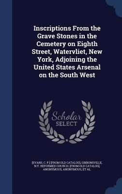 Produktbild: Inscriptions From the Grave Stones in the Cemetery on Eighth Street, Watervliet, New York, Adjoining the United States Arsenal on the South West