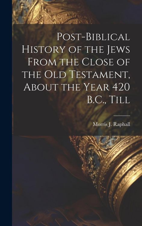 Produktbild: Post-Biblical History of the Jews From the Close of the Old Testament, About the Year 420 B.C., Till