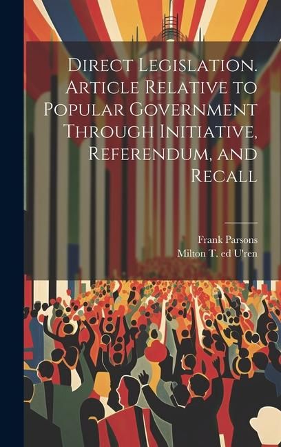 Produktbild: Direct Legislation. Article Relative to Popular Government Through Initiative, Referendum, and Recall