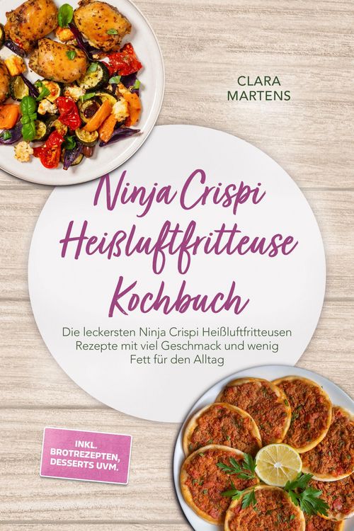 Produktbild: Ninja Crispi Hei&szlig;luftfritteuse Kochbuch: Die leckersten Ninja Crispi Hei&szlig;luftfritteusen Rezepte mit viel Geschmack und wenig Fett f&uuml;r den Alltag - ink