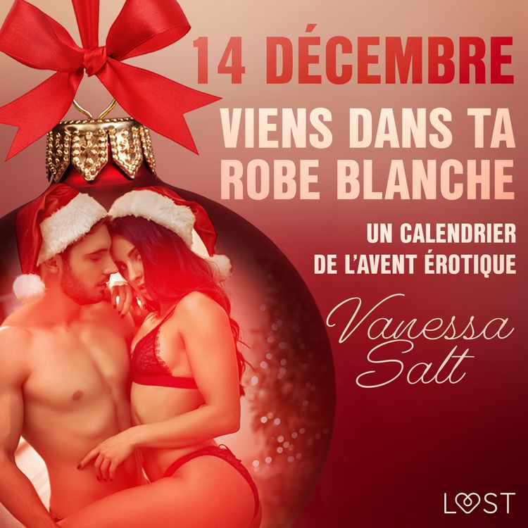 Produktbild: 14 d&eacute;cembre : Viens dans ta robe blanche &ndash; Un calendrier de l'Avent &eacute;rotique