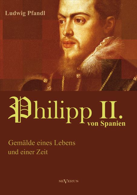 Produktbild: Pfandl, L: K&ouml;nig Philipp II. von Spanien. Gem&auml;lde eines Lebe