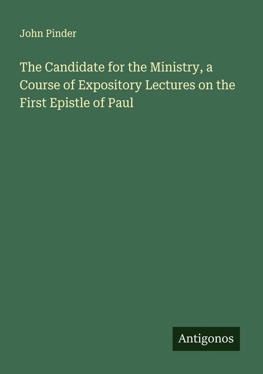 Produktbild: The Candidate for the Ministry, a Course of Expository Lectures on the First Epistle of Paul
