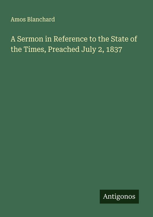 Produktbild: A Sermon in Reference to the State of the Times, Preached July 2, 1837