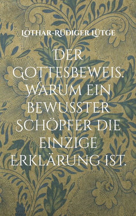 Produktbild: Der Gottesbeweis. Warum ein bewusster Sch&ouml;pfer die einzige Erkl&auml;rung ist.