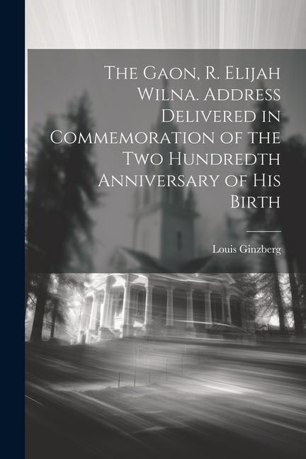 Produktbild: The Gaon, R. Elijah Wilna. Address Delivered in Commemoration of the Two Hundredth Anniversary of His Birth