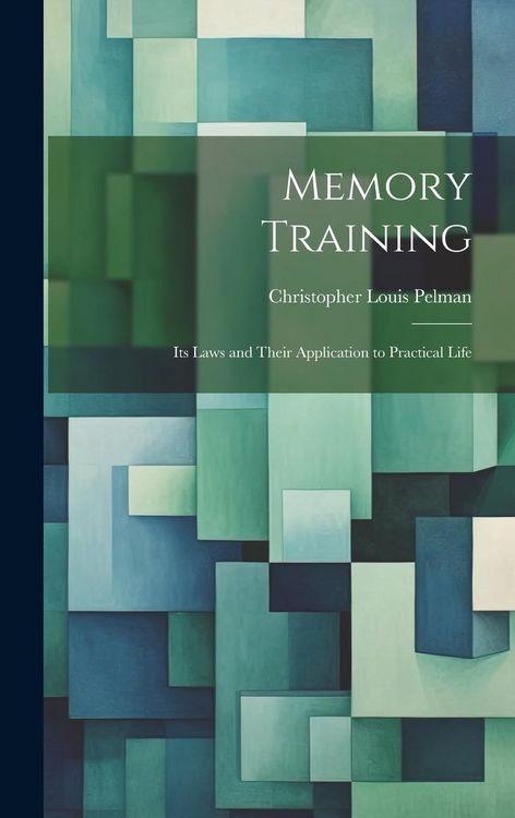 Produktbild: Memory Training: Its Laws and Their Application to Practical Life