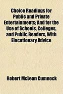 Produktbild: Choice Readings for Public and Private Entertainments; And for the Use of Schools, Colleges, and Public Readers, with Elocutionary Advice