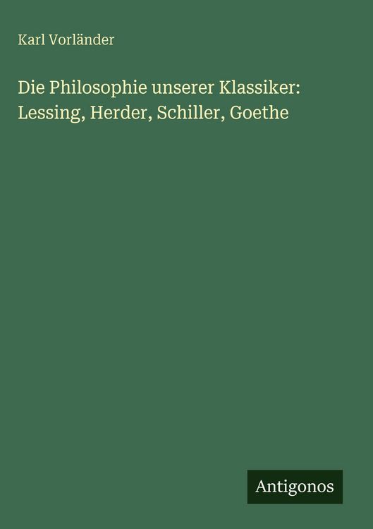 Produktbild: Die Philosophie unserer Klassiker: Lessing, Herder, Schiller, Goethe
