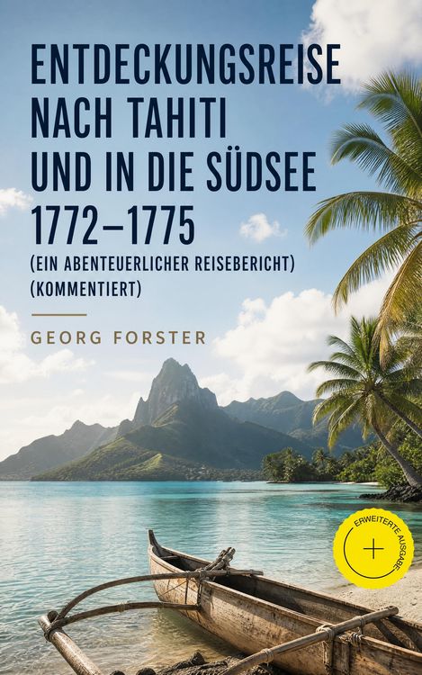 Produktbild: Entdeckungsreise nach Tahiti und in die S&uuml;dsee 1772-1775 (Ein abenteuerlicher Reisebericht) (Kommentiert)