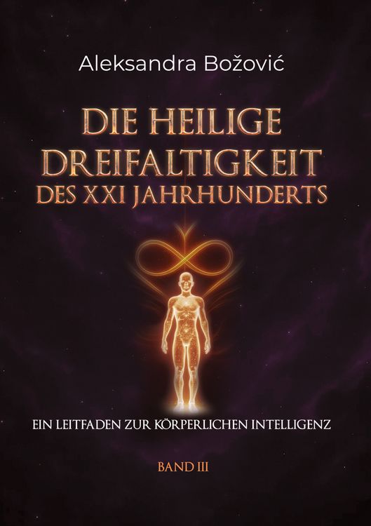 Produktbild: DIE HEILIGE DREIFALTIGKEIT DES XXI JAHRHUNDERTS - Ein Leitfaden zur k&ouml;rperlichen Intelligenz