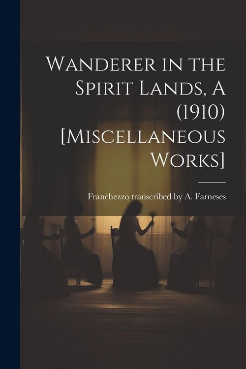 Produktbild: Wanderer in the Spirit Lands, A (1910) [Miscellaneous Works]