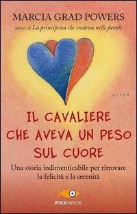 Produktbild: Il cavaliere che aveva un peso sul cuore. Una storia indimenticabile per ritrovare la felicit&agrave; e la serenit&agrave;