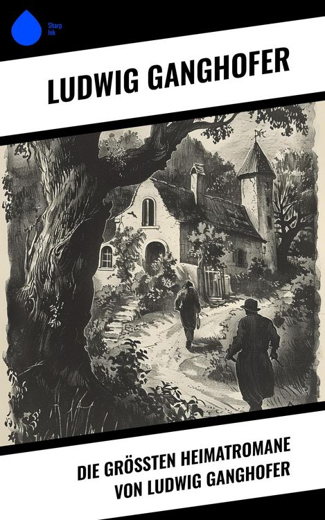 Produktbild: Die gr&ouml;&szlig;ten Heimatromane von Ludwig Ganghofer