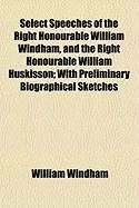 Produktbild: Select Speeches of the Right Honourable William Windham, and the Right Honourable William Huskisson; With Preliminary Biographical Sketches