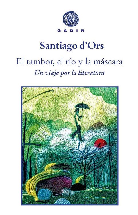 Produktbild: El tambor, el r&iacute;o y la m&aacute;scara : un viaje por la literatura