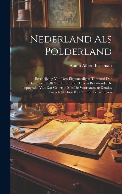 Produktbild: Nederland Als Polderland: Beschrijving Van Den Eigenaardigen Toestand Der Belangrijkst Helft Van Ons Land, Tevens Bevattende De Topografie Van D
