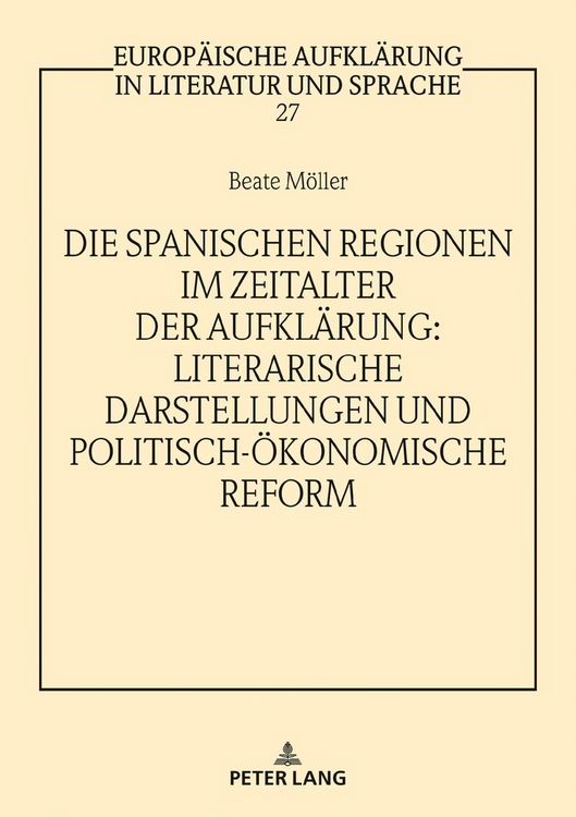 Produktbild: Die spanischen Regionen im Zeitalter der Aufkl&auml;rung - Literarische Darstellungen und politisch-&ouml;konomische Reform