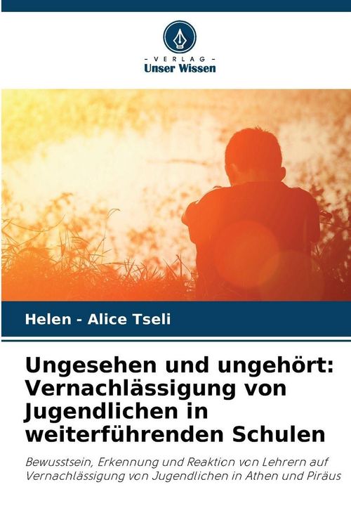 Produktbild: Ungesehen und ungeh&ouml;rt: Vernachl&auml;ssigung von Jugendlichen in weiterf&uuml;hrenden Schulen