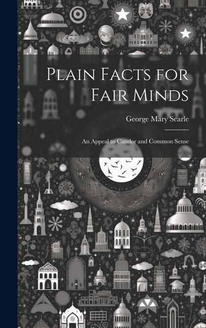 Produktbild: Plain Facts for Fair Minds: An Appeal to Candor and Common Sense