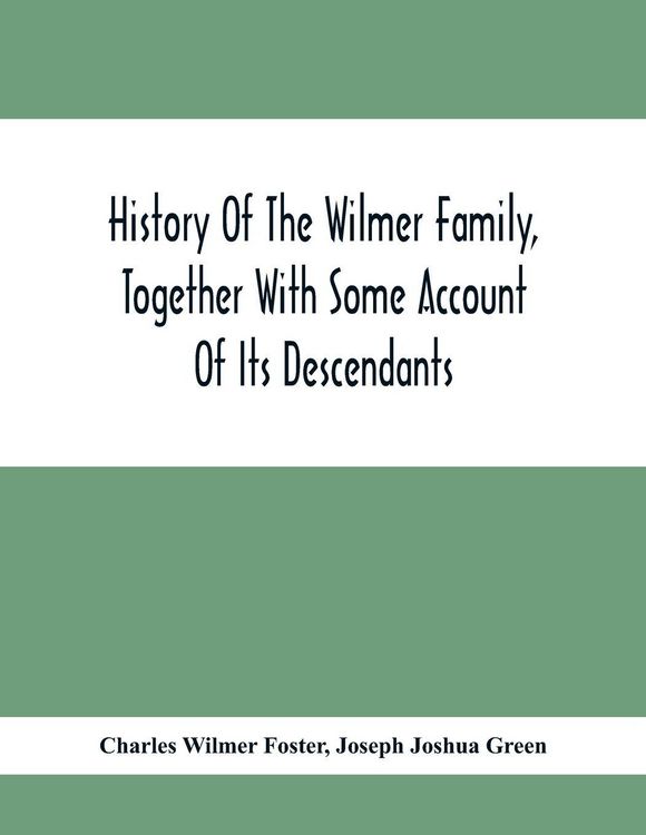 Produktbild: History Of The Wilmer Family, Together With Some Account Of Its Descendants