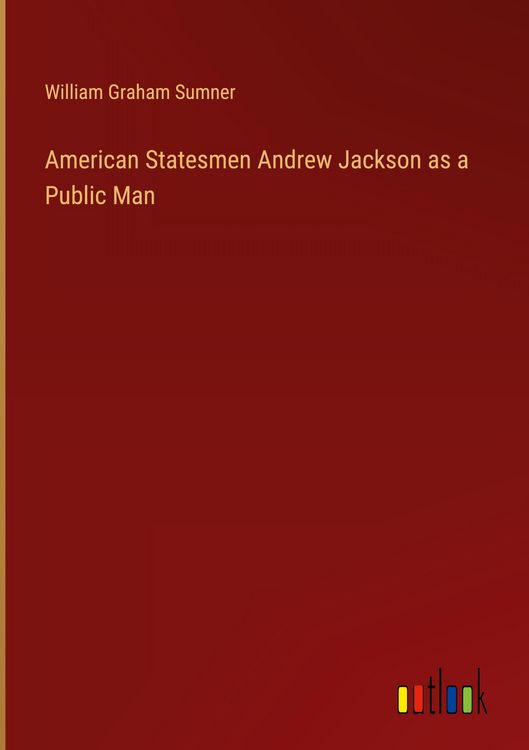 Produktbild: American Statesmen Andrew Jackson as a Public Man