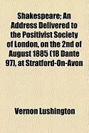 Produktbild: Shakespeare; An Address Delivered to the Positivist Society of London, on the 2nd of August 1885 (18 Dante 97), at Stratford-On-Avon