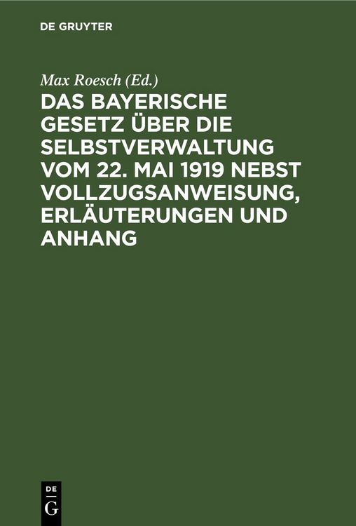 Produktbild: Das Bayerische Gesetz &uuml;ber die Selbstverwaltung vom 22. Mai 1919 nebst Vollzugsanweisung, Erl&auml;uterungen und Anhang