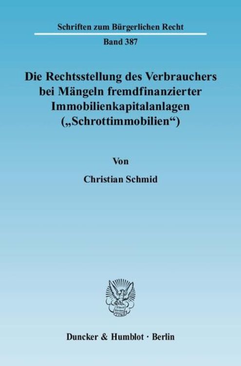 Produktbild: Die Rechtsstellung des Verbrauchers bei M&auml;ngeln fremdfinanzierter Immobilienkapitalanlagen ("Schrottimmobilien").