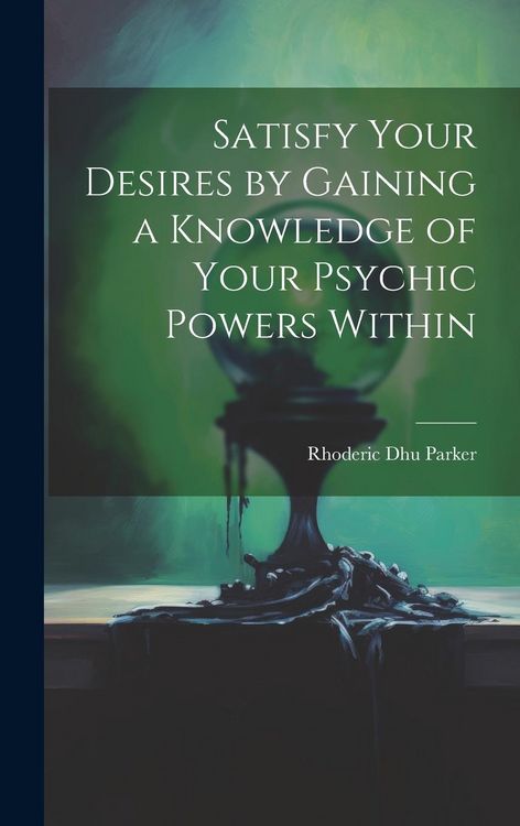 Produktbild: Satisfy Your Desires by Gaining a Knowledge of Your Psychic Powers Within