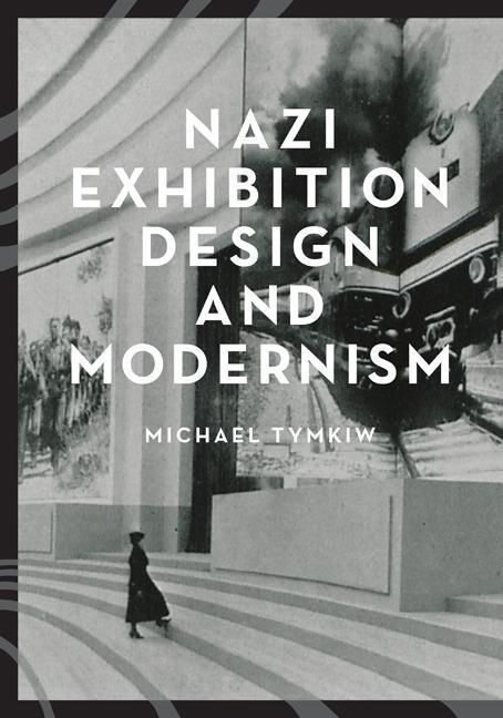 Produktbild: Tymkiw, M: Nazi Exhibition Design and Modernism