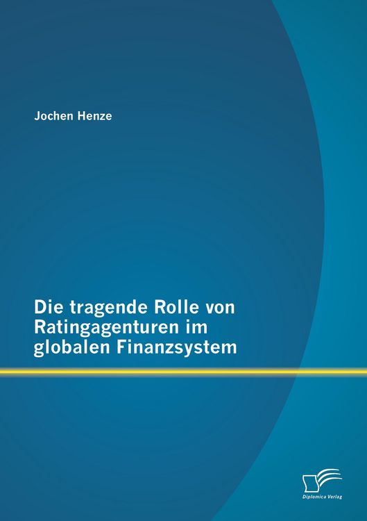 Produktbild: Die tragende Rolle von Ratingagenturen im globalen Finanzsystem