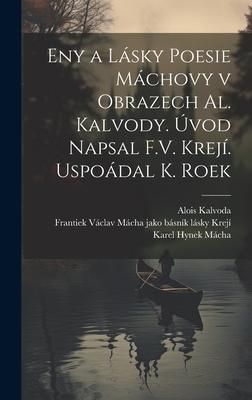 Produktbild: Eny a l&aacute;sky poesie M&aacute;chovy v obrazech Al. Kalvody. &Uacute;vod napsal F.V. Krej&iacute;. Uspo&aacute;dal K. Roek