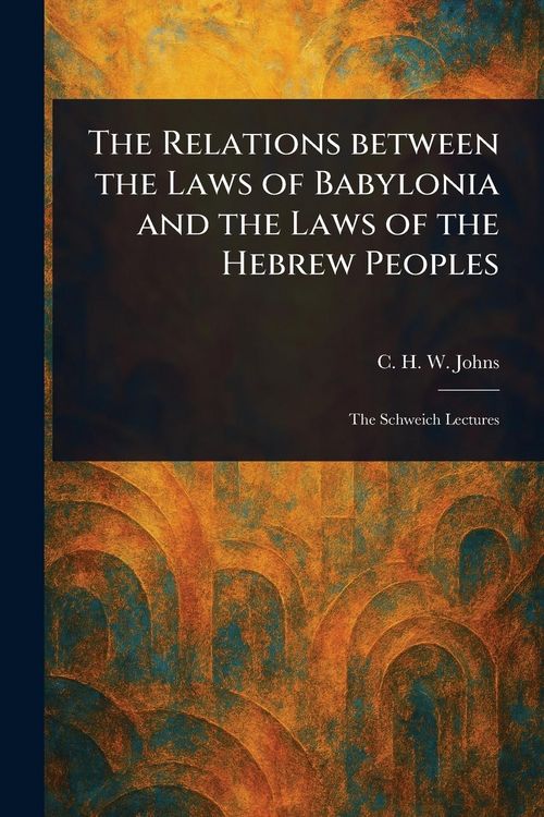 Produktbild: The Relations Between the Laws of Babylonia and the Laws of the Hebrew Peoples