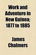 Produktbild: Work and Adventure in New Guinea; 1877 to 1885