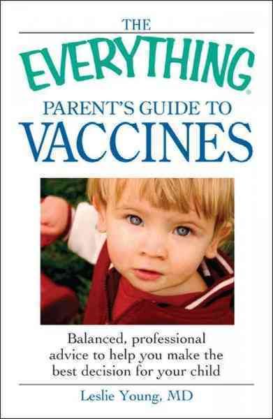 Produktbild: The Everything Parent's Guide to Vaccines: Balanced, Professional Advice to Help You Make the Best Decision for Your Child