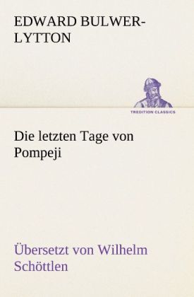 Produktbild: Die letzten Tage von Pompeji (Uebersetzt von Wilhelm Sch&ouml;ttlen)