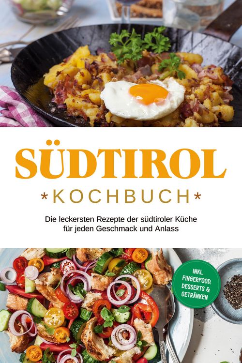 Produktbild: S&uuml;dtirol Kochbuch: Die leckersten Rezepte der s&uuml;dtiroler K&uuml;che f&uuml;r jeden Geschmack und Anlass | inkl. Fingerfood, Desserts & Getr&auml;nken