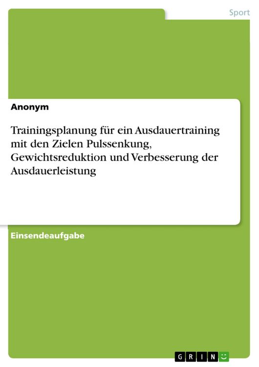 Produktbild: Trainingsplanung f&uuml;r ein Ausdauertraining mit den Zielen Pulssenkung, Gewichtsreduktion und Verbesserung der Ausdauerleistung