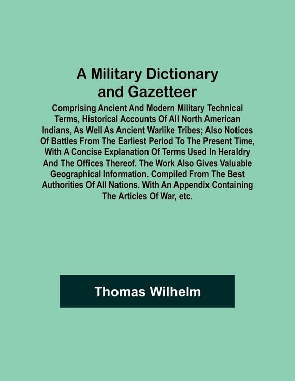 Produktbild: A Military Dictionary and Gazetteer; Comprising ancient and modern military technical terms, historical accounts of all North American Indians, as well as ancient warlike tribes; also notices of battles from the earliest period to the present time, with a