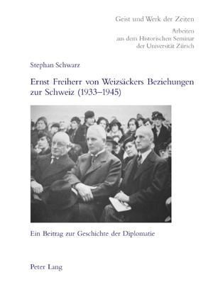 Produktbild: Ernst Freiherr von Weizs&auml;ckers Beziehungen zur Schweiz (1933-1945)