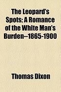 Produktbild: The Leopard's Spots; A Romance of the White Man's Burden--1865-1900