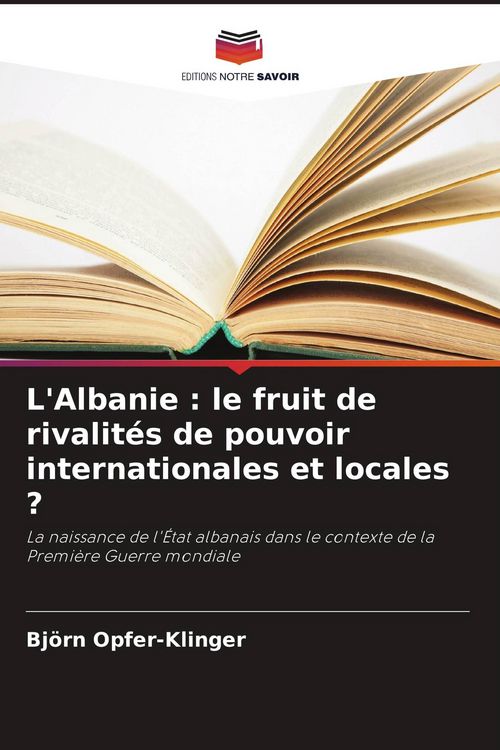 Produktbild: L'Albanie : le fruit de rivalit&eacute;s de pouvoir internationales et locales ?