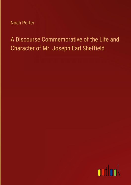 Produktbild: A Discourse Commemorative of the Life and Character of Mr. Joseph Earl Sheffield