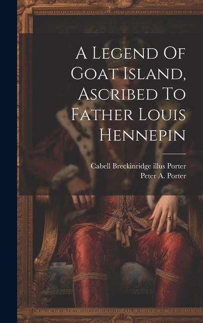 Produktbild: A Legend Of Goat Island, Ascribed To Father Louis Hennepin