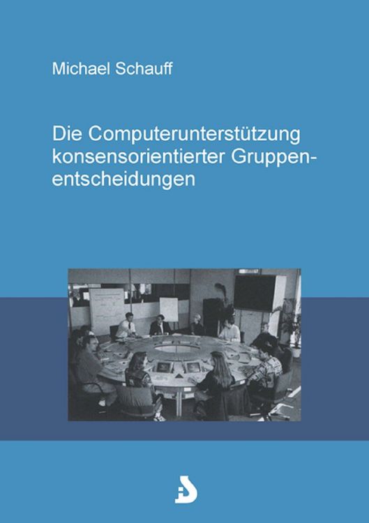 Produktbild: Die Computerunterst&uuml;tzung konsensorientierter Gruppenentscheidungen