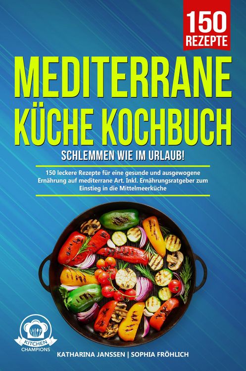 Produktbild: Mediterrane K&uuml;che Kochbuch - Schlemmen wie im Urlaub!