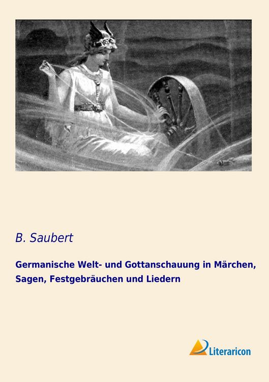 Produktbild: Germanische Welt- und Gottanschauung in M&auml;rchen, Sagen, Festgebr&auml;uchen und Liedern