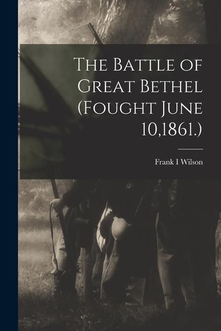 Produktbild: The Battle of Great Bethel (Fought June 10,1861.)