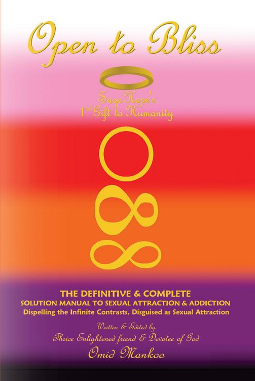 Produktbild: Open To Bliss Sage Hope's 1st Gift to Humanity The Definitive & Complete Solution Manual to Sexual Attraction & Addiction